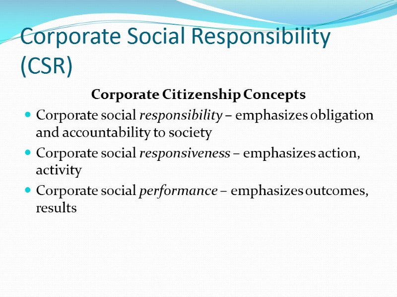 Corporate Social Responsibility (CSR) Corporate Citizenship Concepts Corporate social responsibility – emphasizes obligation and